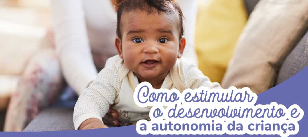 COMO ESTIMULAR A AUTONOMIA E O DESENVOLVIMENTO DOS FILHOS!