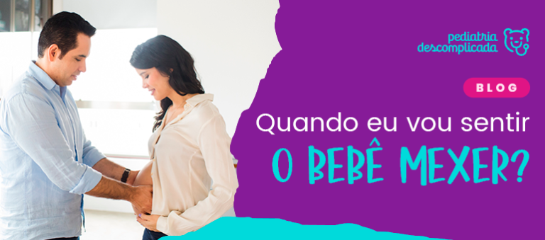 Quando eu vou sentir o bebê mexer? - Pediatria Descomplicada