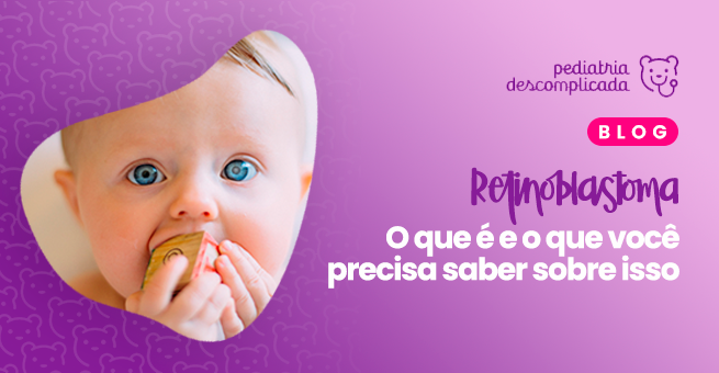 Retinoblastoma, um câncer raro que pode ocorrer nos olhos das crianças -  Blog Saúde Infantil